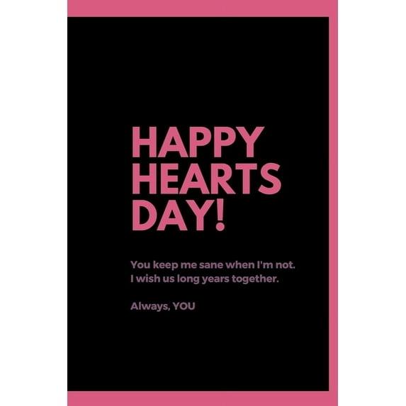 Happy Hearts Day: You keep me sane when I'm not. I wish us long years together. (Paperback)