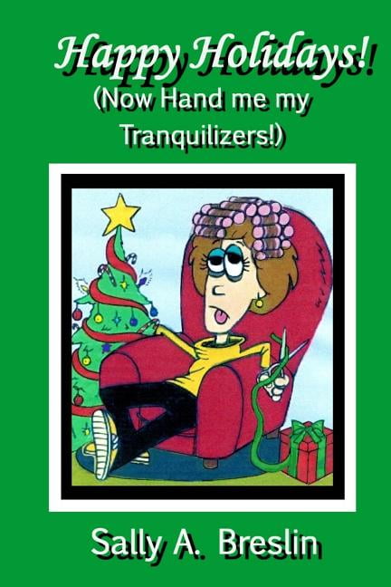 Happy Holidays! : (Now Hand Me My Tranquilizers!)