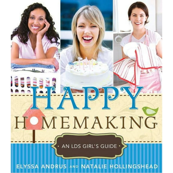 Happy Homemaking: An LDS Girl's Guide (Paperback)
