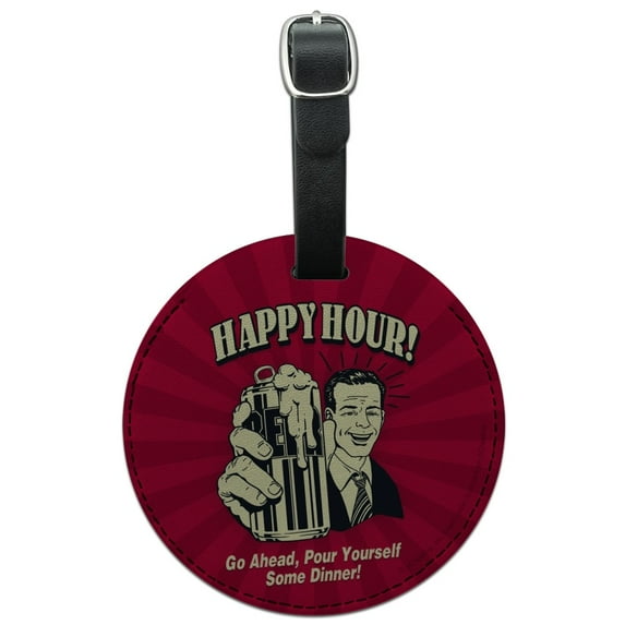 Happy Hour Go Ahead Pour Yourself Some Dinner Funny Humor Round Leather Luggage Card Suitcase Carry-On ID Tag