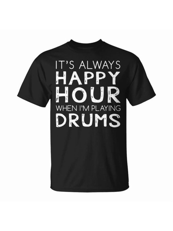 Happy Hour Playing Drums Graphic Tee Unisex Adult Cotton Shirt for Drummers Music Lovers Casual Wear Gift, Size S, Color Black