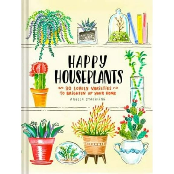 Pre-Owned Happy Houseplants: 30 Lovely Varieties to Brighten Up Your Home (Books for Gardeners, Home Decoration Books, Books for Millenials) (Hardcover) 1452161461 9781452161464