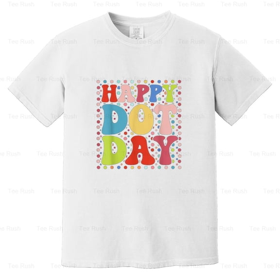 Happy International Dot Day Colorful Retro, School, Art, Make Mark Tee, Comfort Color T-Shirt Unisex, up to 4XL