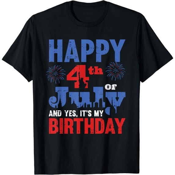 Happy July 4Th And Yes It's My Birthday American Patriotic T-Shirt