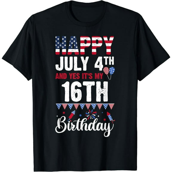 Happy July 4th And Yes It's My 16th Birthday American Flag Funny Creative Graphic T-Shirt