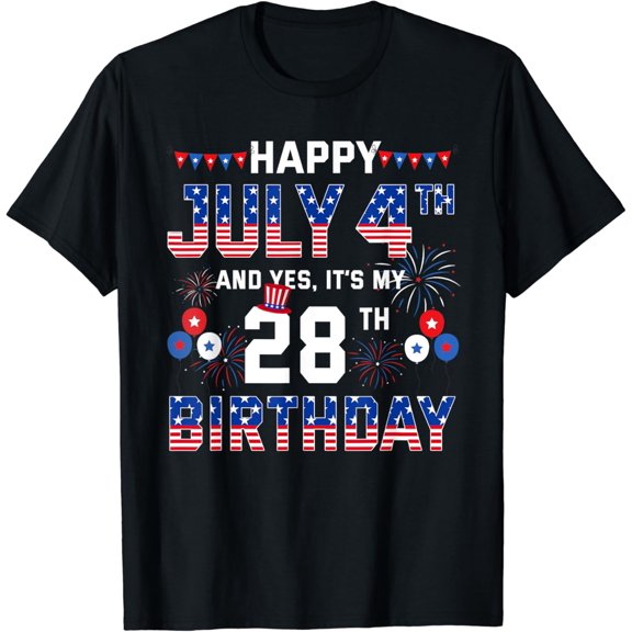 Happy July 4th And Yes It's My 28th Birthday 28 Years Party T-Shirt