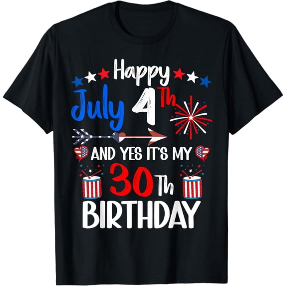 Happy July 4th And Yes It's My 30th Birthday USA American T-Shirt