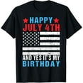 thumbnail image 1 of Happy July 4th And Yes It's My Birthday Born On 4th Of July T-Shirt, 1 of 5