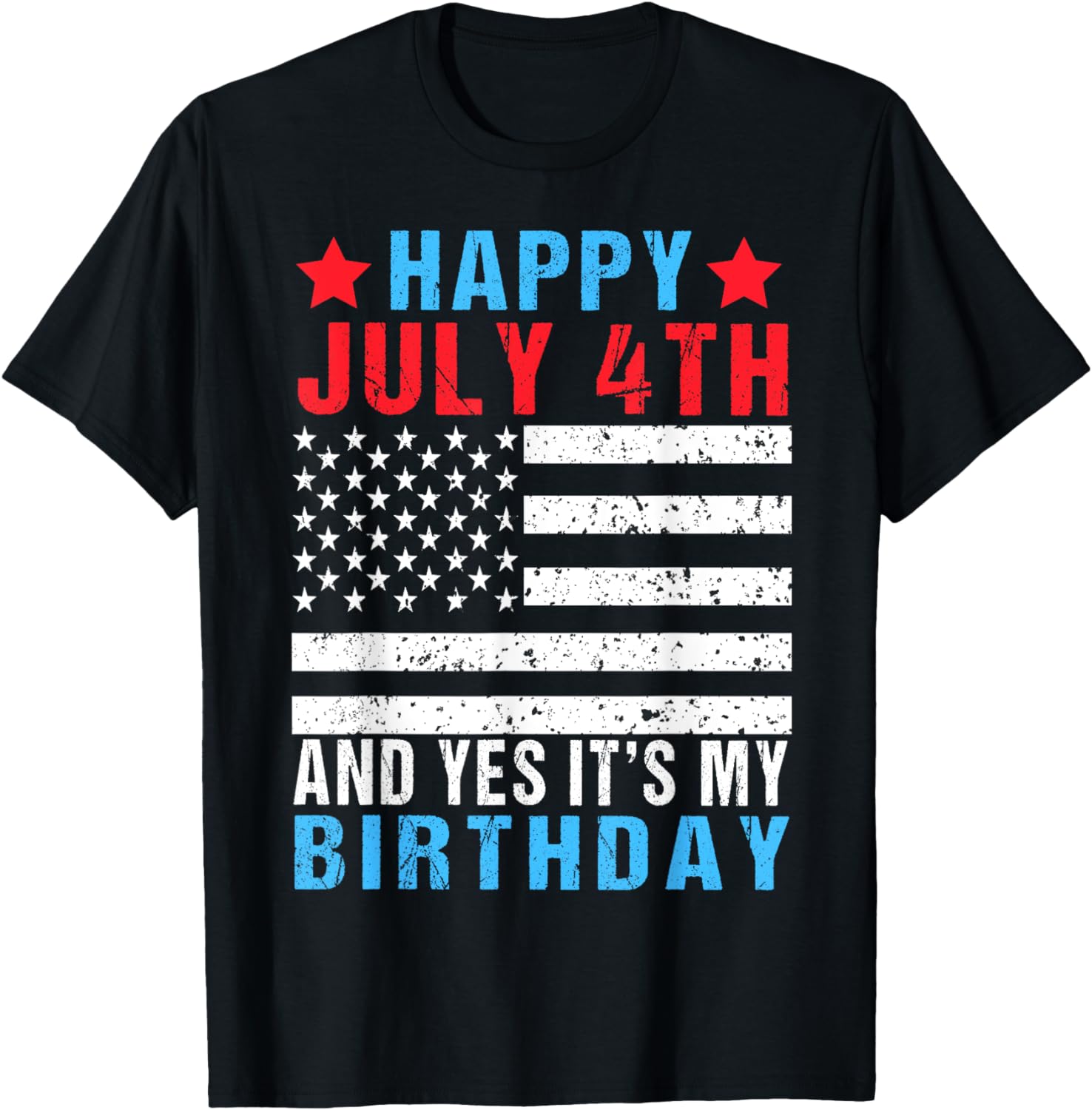 Happy July 4th And Yes It's My Birthday Born On 4th Of July T-Shirt ...