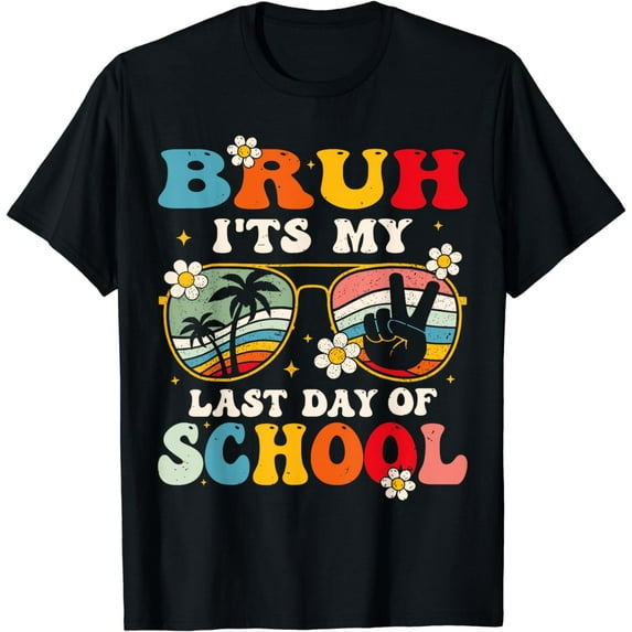 Happy Last Day Of School Cool Bruh Its My Last Day Of School T-Shirt