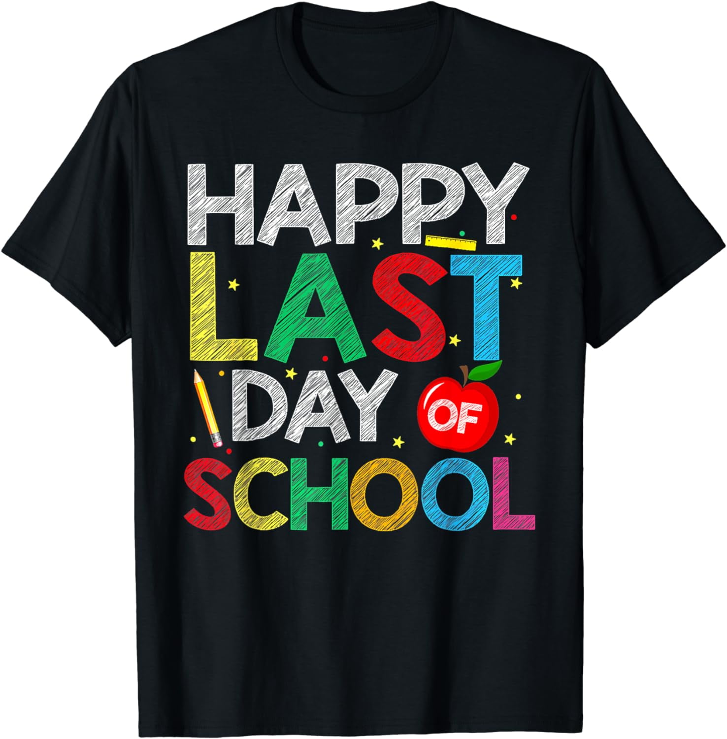 Happy Last Day Of School Funny End Of Year Teacher Student T-Shirt ...