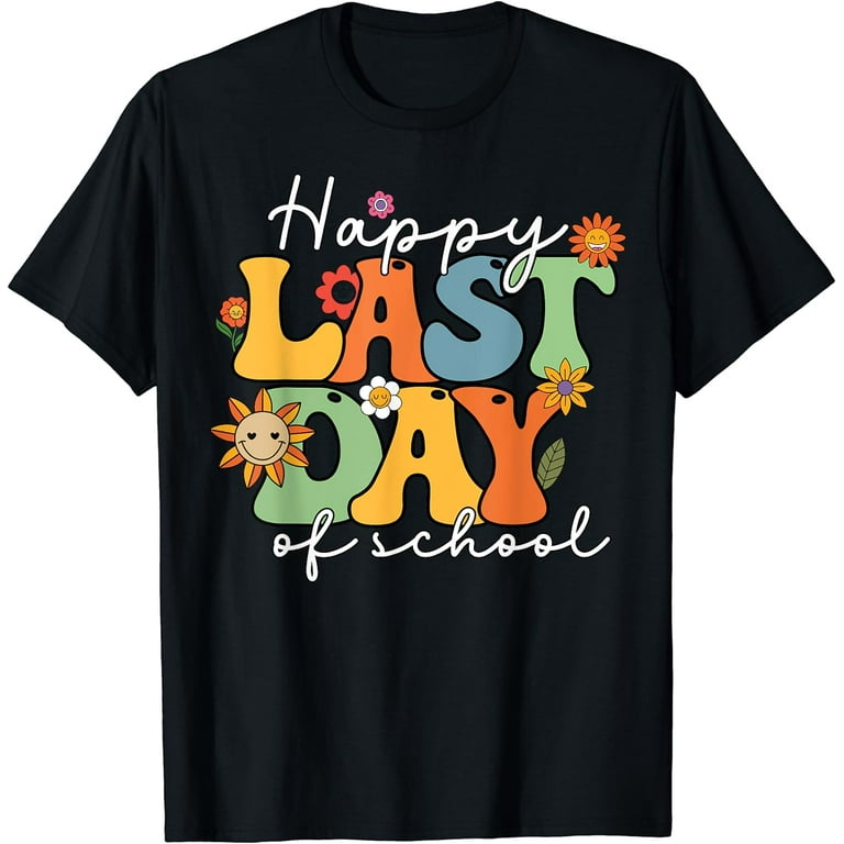 Happy Last Day Of School T-Shirt Graduation Teacher Students Happy Last Day Of School T-Shirt Graduation Teacher Students