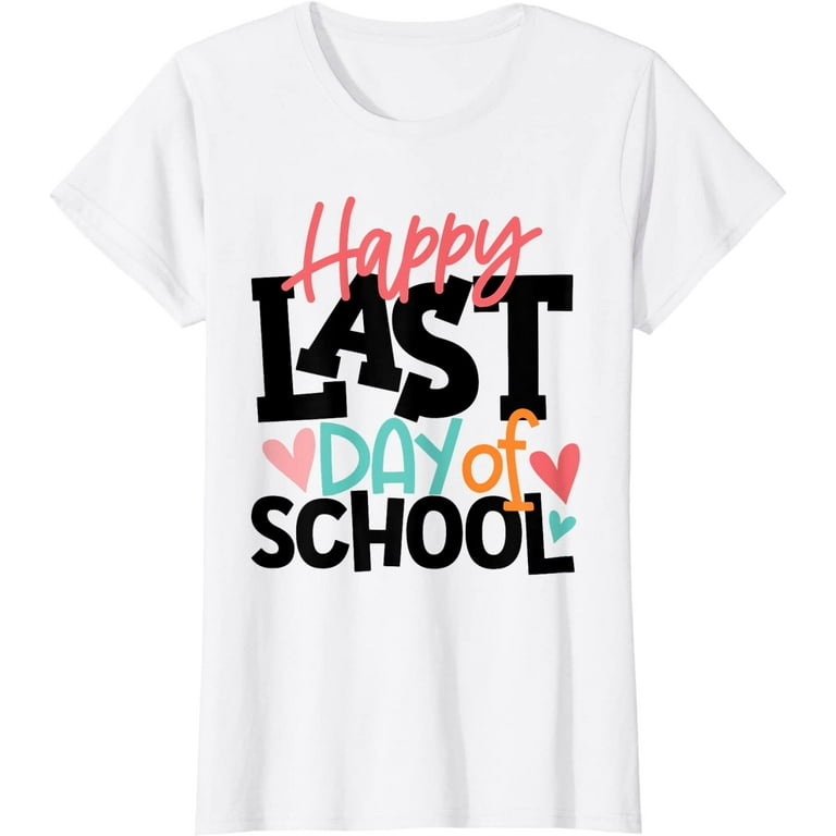 Happy Last Day Of School T-Shirt Teachers And Students Gift Happy Last Day Of School T-Shirt Teachers And Students Gift