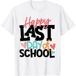 Happy Last Day Of School Teacher Student Graduation Gift T-Shirt Happy Last Day Of School Teacher Student Graduation Gift T-Shirt