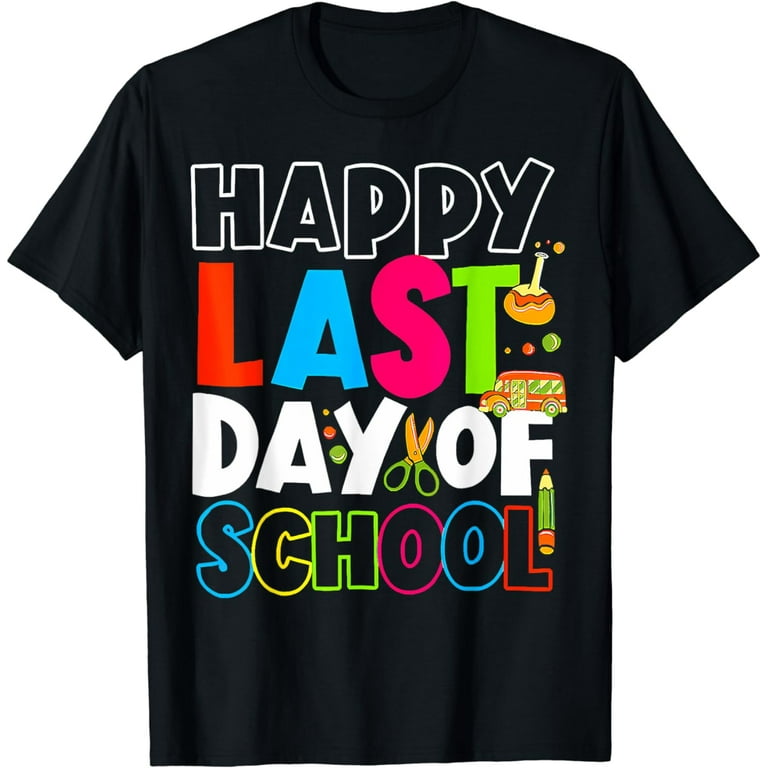 Happy Last Day Of School T-Shirt Students And Teachers Gift Happy Last Day Of School T-Shirt Students And Teachers Gift