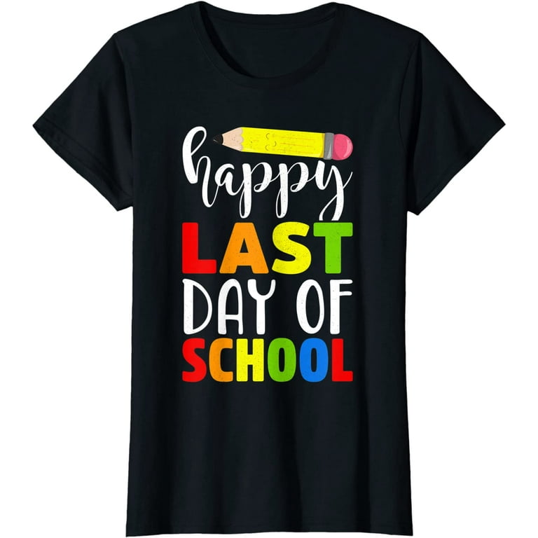 Happy Last Day Of School Tshirt Teachers & Students Gift Tee Happy Last Day Of School Tshirt Teachers & Students Gift Tee
