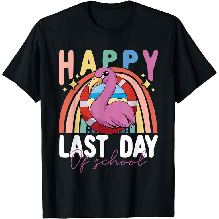 Happy Last Day Of School Flamingo Student Teacher T-Shirt Happy Last Day Of School Flamingo Student Teacher T-Shirt