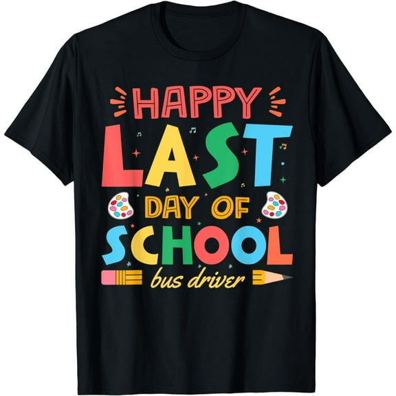 Happy Last Of Day School Bus Driver Teacher Student Parent T-Shirt