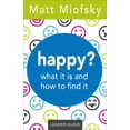 thumbnail image 1 of Happy? Leader Guide: What It Is and How to Find It (Paperback), 1 of 2