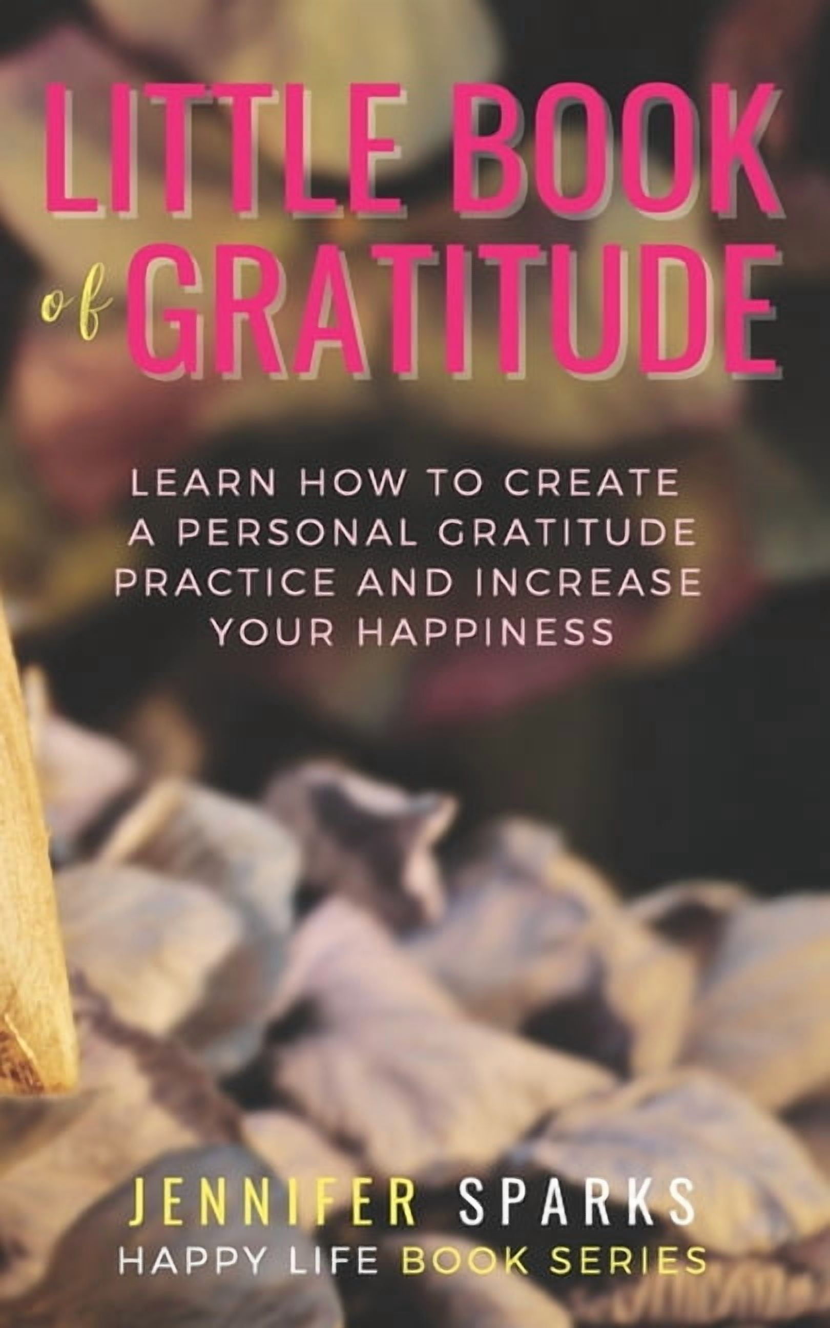 Happy Life Book Little Book of Gratitude: Learn How to Create a ...