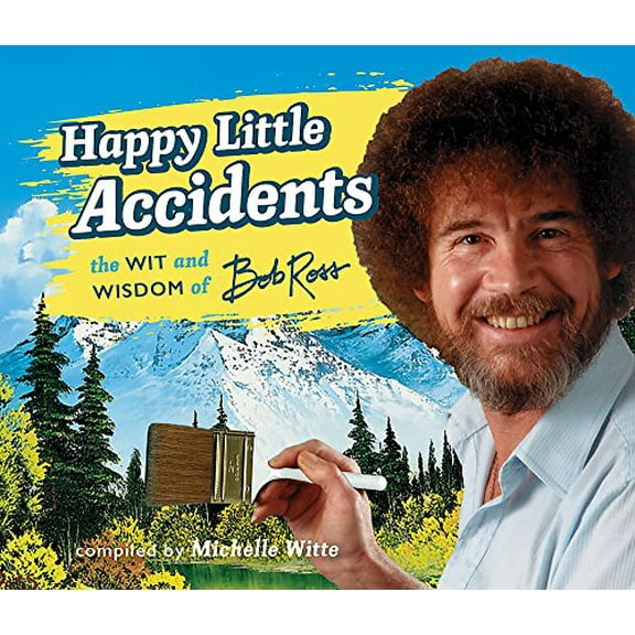 Pre-Owned Happy Little Accidents: The Wit & Wisdom of Bob Ross (Hardcover) 0762462787 9780762462780