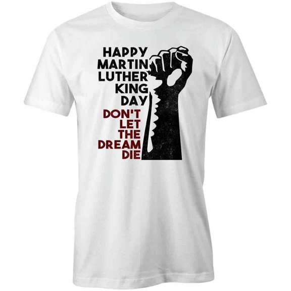 Happy MLK Day Don't Let T-Shirt | Justice Equality White Tee Gift