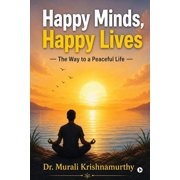 Happy Minds, Happy Lives - The Way to A Peaceful Life, Paperback