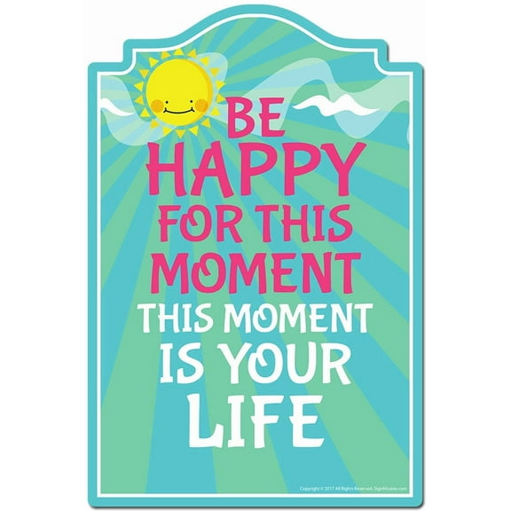 Be Happy For This Moment This Moment Is Your Life Novelty Sign | Indoor/Outdoor | Funny Home Decor for Garages, Living Rooms, Bedroom, Offices | SignMission personalized gift
