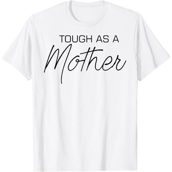 Happy Mother's Day 2021 Tough As A Mother Cute Women's Mom T-Shirt