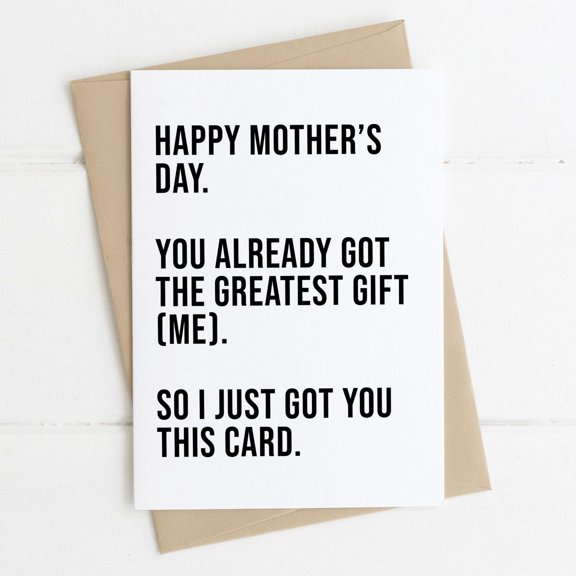 Happy Mother's Day Card - "You Already Got the Greatest Gift (Me)" – Funny and Heartfelt Design, Envelope Included, Blank Inside for Personal Messages