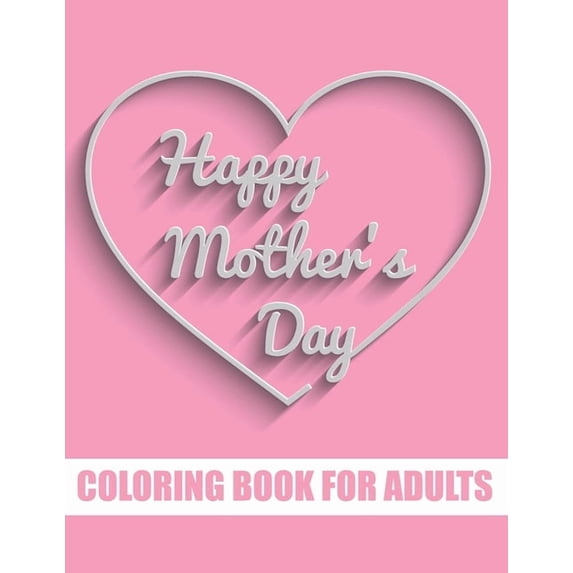 Happy Mother's Day Coloring Book for Adults: Motivational Mom Quotes Coloring Book for Adults Special Gift Item for Moth, (Paperback)