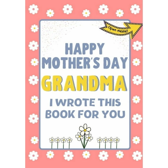 Happy Mother's Day Grandma - I Wrote This Book For You: The Mother's Day Gift Book Created For Kids, (Paperback)