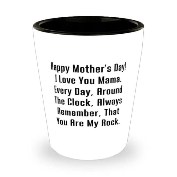 Happy Mother's Day! I Love You Mama. Every Day, Around The Clock. Shot Glass, Mama Present From Son, Useful Ceramic Cup For Mother