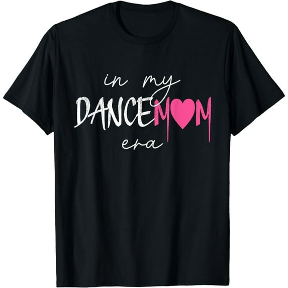 Happy Mother's Day In My Dance Mom Era Mom Life T-Shirt