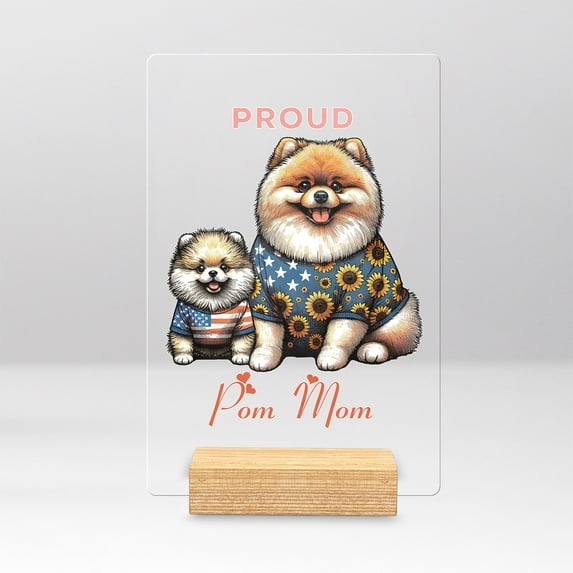 Happy Mother's Day Proud Pomeranian Mom Acrylic Plaque Sign Ashwood Base Pom Dog Lover Gifts Home Desk Decor - 03003
