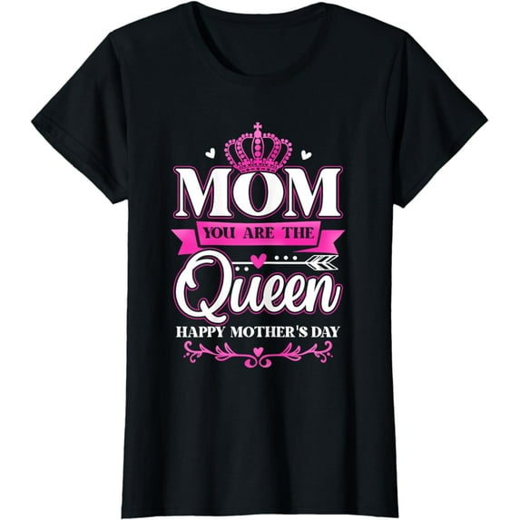 Happy Mother's Day You Are The Queen Mom Grandma Women T-Shirt