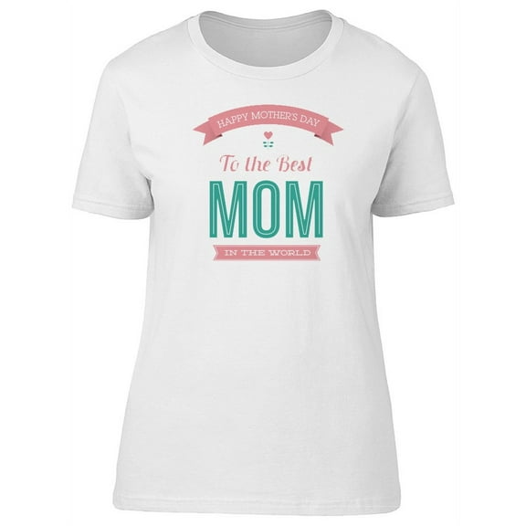 Happy Mothers Day 2 The Best Mom T-Shirt Women -Image by Shutterstock, Female x-Large