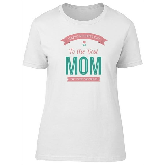 Happy Mothers Day 2 The Best Mom T-Shirt Women -Image by Shutterstock, Female x-Large