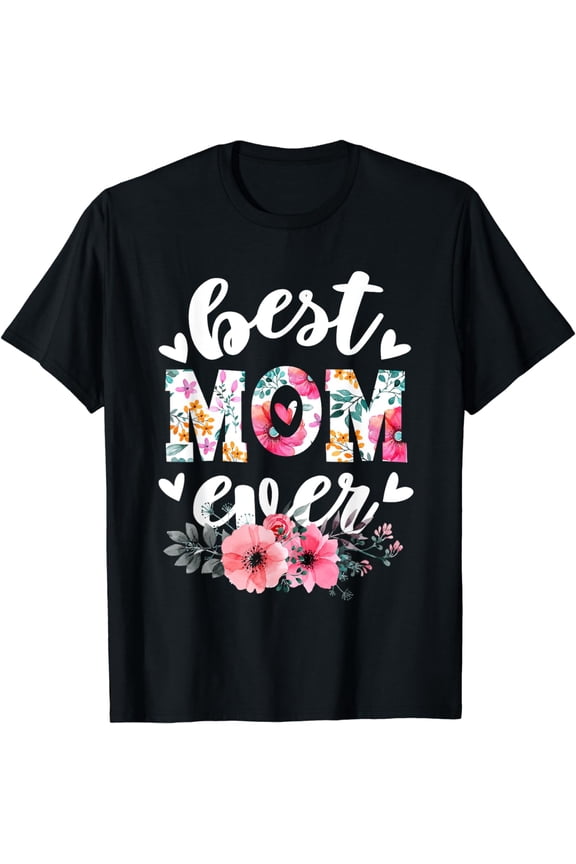 Happy Mothers Day Best Mom Ever Floral For Mom Grandma Women T-Shirt