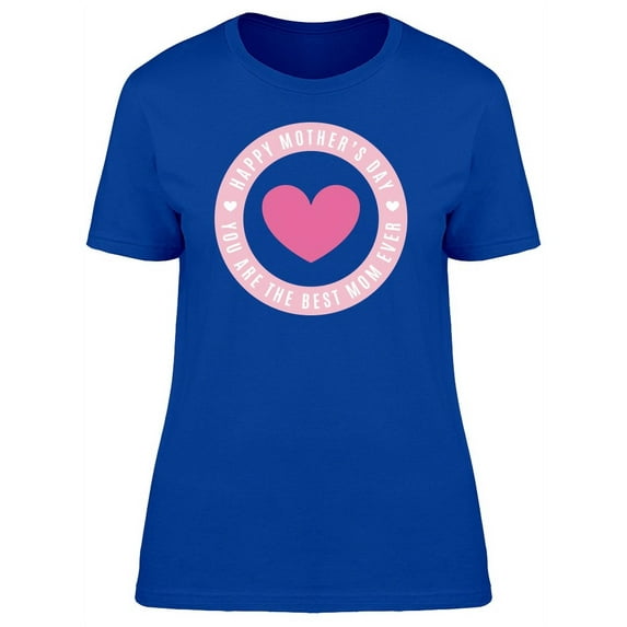 Happy Mothers Day Best Mom Ever Tee Women's -Image by Shutterstock