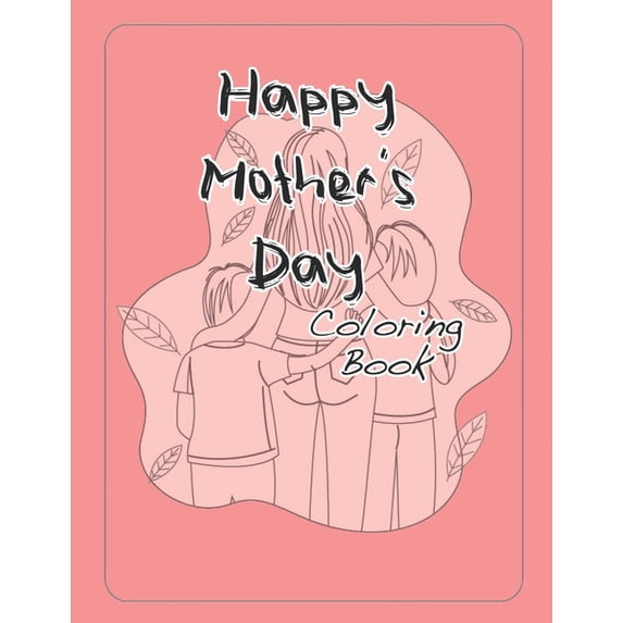 Happy Mothers Day Coloring Book: Over 40 Pages for Kids and Mom! (Paperback)