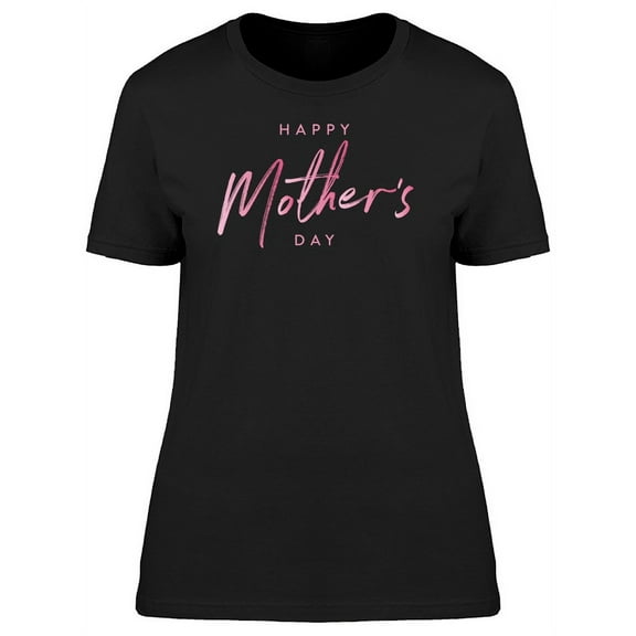 Happy Mothers Day, Cute Quote T-Shirt Women -Image by Shutterstock, Female Small