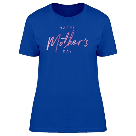 Happy Mothers Day, Cute Quote T-Shirt Women -Image by Shutterstock, Female x-Large