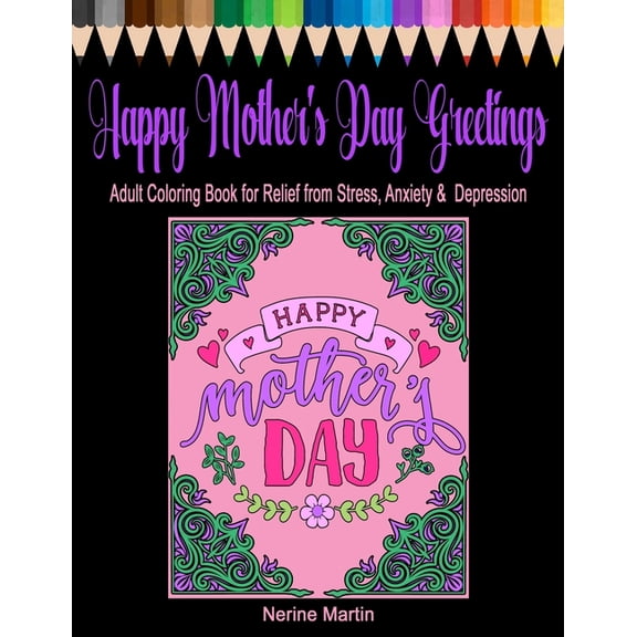 Happy Mothers Day Greetings: Adult Coloring Book for Relief from Stress, Anxiety & Depression (Paperback)