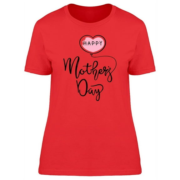 Happy Mothers Day Heart Balloon T-Shirt Women -Image by Shutterstock, Female Medium