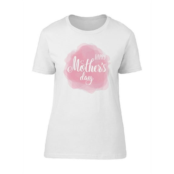Happy Mothers Day Pink Paint T-Shirt Women -Image by Shutterstock, Female x-Large