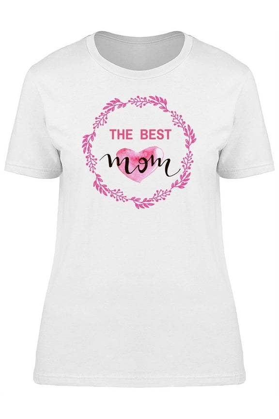 Happy Mothers Day The Best Mom T-Shirt Women -Image by Shutterstock, Female x-Large