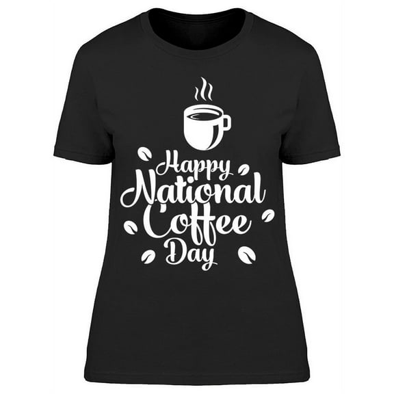 Happy National Coffee Day  T-Shirt Women -Image by Shutterstock, Female Small