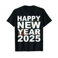 Happy New Year 2025 NYE Cool New Years Eve 2025 TShirt