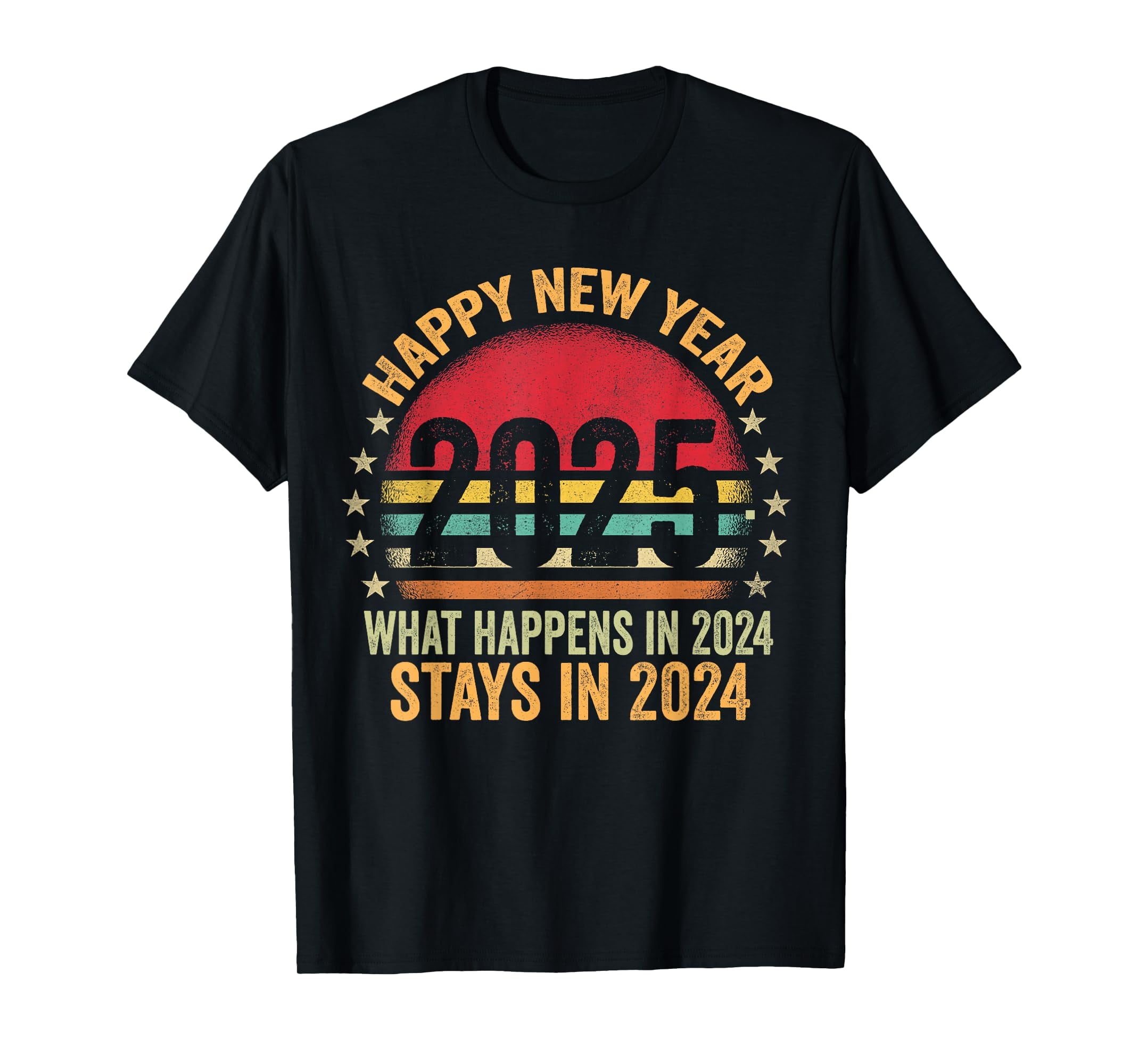 Happy New Year 2025 What Happens In 2025 Stays In 2025 TShirt